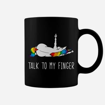Unicorn Middle Finger Talk To My Finger Adults Unicorn Coffee Mug | Crazezy