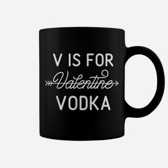 V Is For Valentine Vodka Valentines Day Drinking T Shirt Coffee Mug | Crazezy