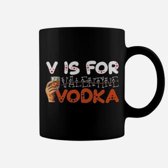 V Is For Vodka Not Valentine Coffee Mug - Monsterry