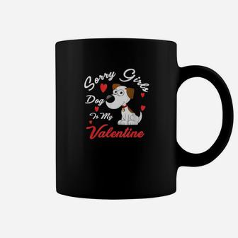 Valentines Day Sorry Girls Dog Is My Valentine Coffee Mug - Monsterry UK