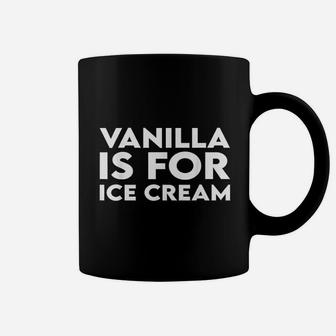 Vanilla Is For Ice Cream Coffee Mug | Crazezy UK