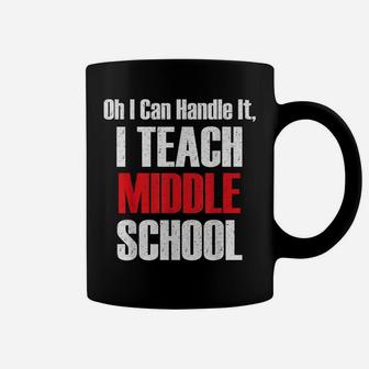 Vintage I Can Handle It, I Teach Middle School Teacher Shirt Coffee Mug | Crazezy