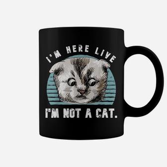 Vintage I'm Here Live I'm Not A Cat Funny Cats Lovers Gift Coffee Mug | Crazezy AU