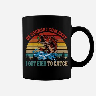 Vintage Retro Of Course I Come Fast I Got Fish To Catch Coffee Mug | Crazezy