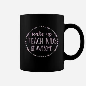 Wake Up Teach Kids Be Awesome Cute Teacher Funny Gift Coffee Mug | Crazezy