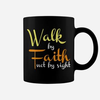 Walk By Faith Not By Sight Christian Religious Coffee Mug - Monsterry
