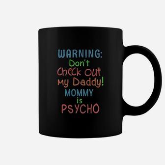 Warning Do Not Check Out My Daddy Mom Is Psycho Coffee Mug | Crazezy DE