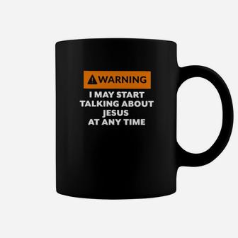Warning I May Start Talking About Jesus At Any Time Coffee Mug - Monsterry CA