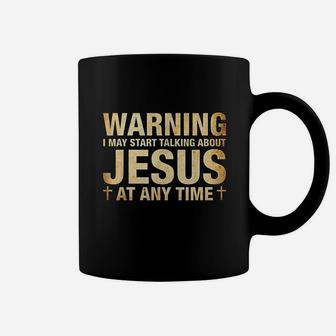 Warning I May Start Talking About Jesus Coffee Mug | Crazezy CA
