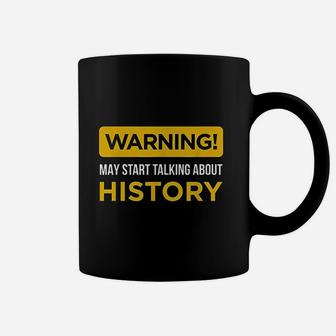 Warning May Start Talking About History Coffee Mug | Crazezy UK