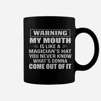 Warning My Mouth Is Like A Magicians Hat You Never Know Whats Gonna Come Out Of It Coffee Mug - Monsterry