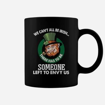 We Cant All Be Irish Someone Left To Envy Us Coffee Mug - Monsterry