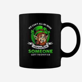 We Can't All Be Irish Someone Left To Envy Us Patrick's Day Coffee Mug - Monsterry