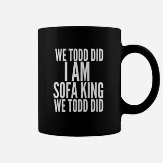 We Todd Did I Am Sofa King We Todd Did Coffee Mug - Thegiftio UK