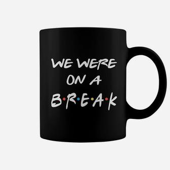 We Were On A Break Coffee Mug - Thegiftio UK