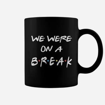 We Were On A Break Deluxe Soft Coffee Mug - Thegiftio UK
