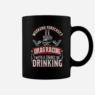 Weekend Forecast Drag Racing With A Chance Of Drinking Coffee Mug - Monsterry DE