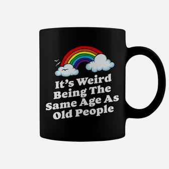 Weird Being The Same Age As Old People Fun & Funny Birthday Coffee Mug | Crazezy