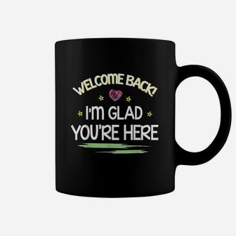 Welcome Back I Am Glad You Are Here Happy Coffee Mug | Crazezy CA