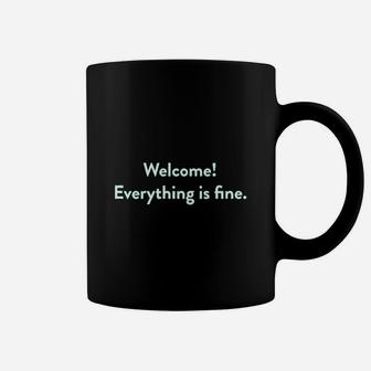 Welcome Everything Is Fine Coffee Mug | Crazezy