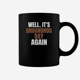 Well It's Groundhog Day Again Coffee Mug - Thegiftio