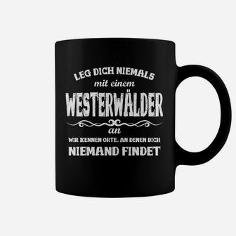 Westerwälder Spruch Tassen – Leg dich nie mit einem Westerwälder an, Lustiges Statement-Tassen in Schwarz - Seseable