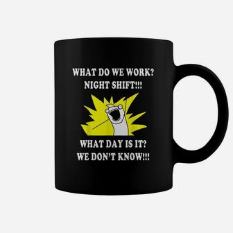 What Do We Work Coffee Mug | Crazezy AU