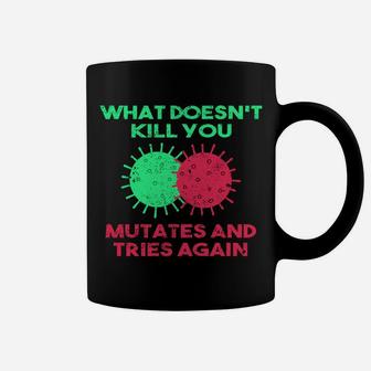 What Doesn't Kill You Mutates And Tries Again Coffee Mug | Crazezy DE