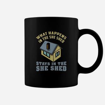 What Happens In The She Shed Stays In The She Shed Coffee Mug | Crazezy AU