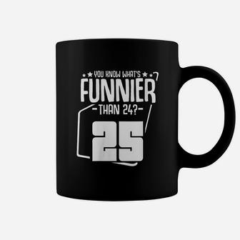 What Is Funnier Than 24 It Is 25 Birthday Party Coffee Mug | Crazezy
