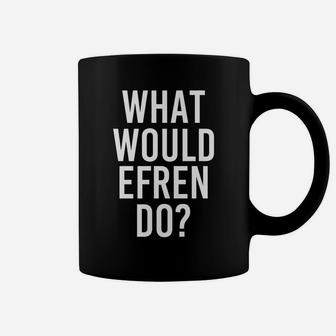 What Would Efren Do Funny Personalized Name Joke Men Gift Coffee Mug | Crazezy CA
