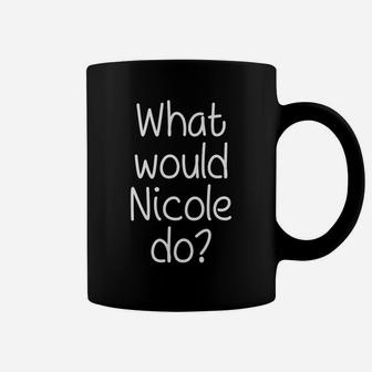 What Would Nicole Do Funny Personalized Name Women Gift Idea Coffee Mug | Crazezy AU