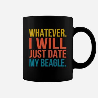 Whatever I Will Just Date My Beagle Valentines Gift Coffee Mug - Seseable