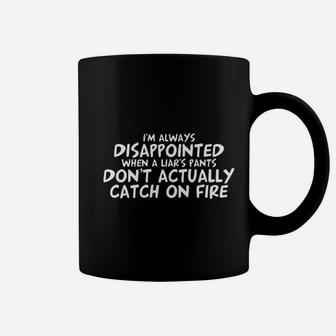 When A Liars Pants Dont Catch On Fire Coffee Mug | Crazezy DE
