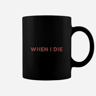 When I Die Coffee Mug | Crazezy DE