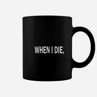 When I Die Coffee Mug | Crazezy DE