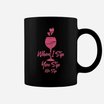 When I Sip You Sip We Sip Funny Wine Drink Coffee Mug - Thegiftio UK