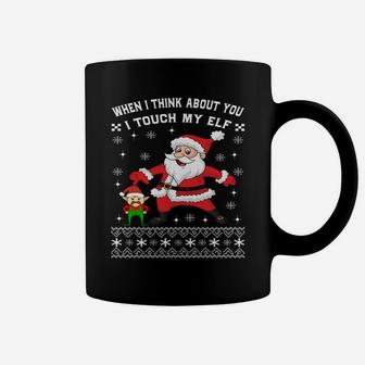 When I Think About You I Touch My Elf Funny Xmas Sweatshirt Coffee Mug | Crazezy