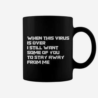 When This Is Over I Still Want Some Of You To Stay Away From Me Coffee Mug | Crazezy