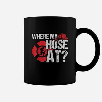 Where My Hose At Funny Firefighter Coffee Mug | Crazezy