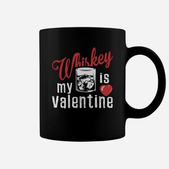 Whiskey Is My Valentine Day Gift Happy Valentines Day Coffee Mug - Seseable