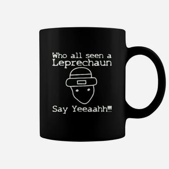 Who All Seen A Leprechaun Funny St Patricks Day Coffee Mug | Crazezy