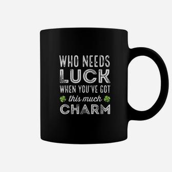 Who Needs Luck When You Have Got This Much Charm Coffee Mug | Crazezy