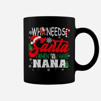Who Needs Santa When You Have Nana Funny Christmas Coffee Mug | Crazezy AU