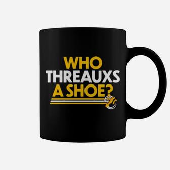 Who Threauxs A Shoe Coffee Mug - Monsterry AU
