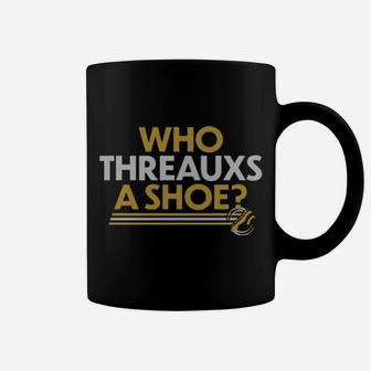 Who Threaxs A Shoe Coffee Mug - Monsterry
