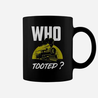 Who Tooted - Funny Train Lovers & Railroad Coffee Mug | Crazezy