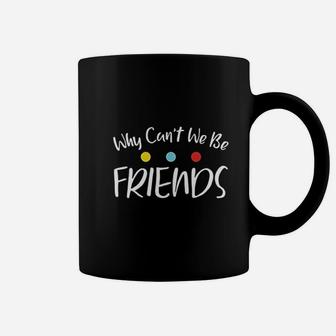 Why Can Not We Be Friends Coffee Mug | Crazezy
