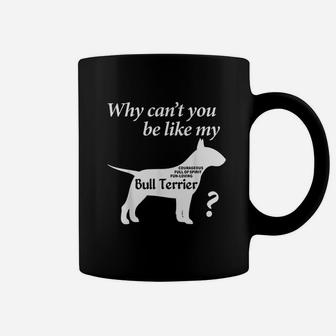 Why Cant You Be Like My Bull Terrier Coffee Mug - Thegiftio UK
