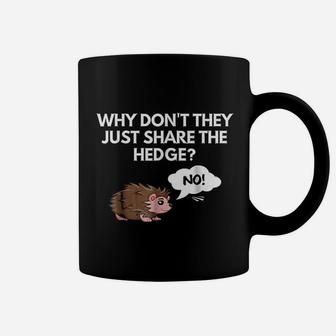 Why Do Not They Just Share The Hedge Coffee Mug | Crazezy CA